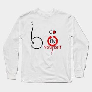 Go Fly Yourself Long Sleeve T-Shirt